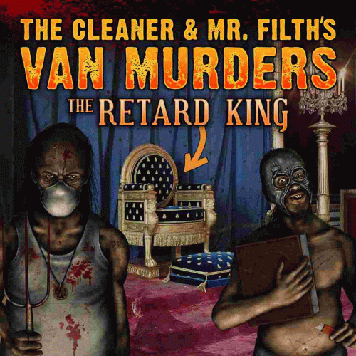 The Cleaner And Mr. Filth's Van Murders : The Retard King